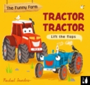 Tractor Tractor : A lift-the-flap opposites book - Book