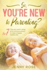So you're New to Parenting? - Book