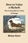 How to Value a Skylark : The Countryside in a Time of Change - Book