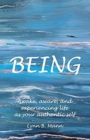 Being : Awake, aware, and experiencing life as your authentic self - Book