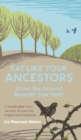 Eat Like Your Ancestors (From the Ground Beneath Your Feet) : A Sustainable Food Journey Around the English West Midlands - Book