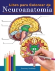 Libro para colorear de neuroanatomia : Libro para colorear detalladisimo de cerebro humano para autoevaluacion en la neurociencia Un regalo perfecto para estudiantes de medicina, enfermeras, medicos y - Book