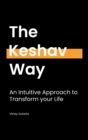 The Keshav Way : An intuitive approach to transform your life - Book