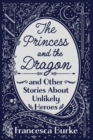 The Princess and the Dragon and Other Stories About Unlikely Heroes - Book