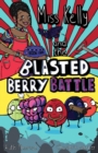 Miss Kelly and the Blasted Berry Battle : Book 1 - Book