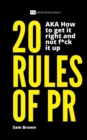 20 Rules of PR AKA - How to get it right and not f**k it up - Book