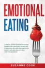 Emotional Eating : A Mindful Eating Workbook to Stop Binge Eating, Emotional Eating and Overeating. Includes Mini Habits for Weight Loss and Healthy Meal Prep for Beginners - Book