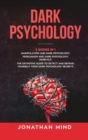 Dark Psychology : (3 Books in 1): Manipulation and Dark Psychology; Persuasion and Dark Psychology; Dark NLP. The Definitive Guide to Detect and Defend Yourself from Dark Psychology Secrets - Book