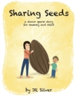 Sharing Seeds : a donor sperm story for mummy and child - Book