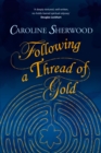 Following a Thread of Gold : The 'deeply textured, well written, no-holds-barred' account of a spiritual journey - Book