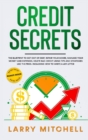 Credit Secrets : The Blueprint to Understand, Raise and Repair Your Score. How to Get Out of Debt, Restore Your Name and Delete Bad Credit Using Tips, Law Loopholes and Strategies That Works. - Book