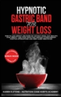 Hypnotic Gastric Band For Weight Loss : How to Lose Weight and Burn Fat Without Risks. Eat Healthy and Stop Food Addiction Through Hypnotherapy, Positive Affirmations, and Meditation - Book