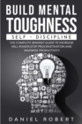 Build Mental Toughness : Self-Discipline. the Complete Mindset Guide to Increase Will Power, Stop Procrastination and Maximize Productivity - Book