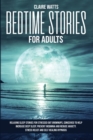 Bedtime Stories For Adults : Relaxing Sleep Stories For Stressed Out Grownups, conceived to help increase Deep Sleep, prevent Insomnia and reduce Anxiety. Stress Relief and Self Healing Hypnosis. - Book