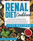 Renal Diet Cookbook : Low Potassium, Low Sodium, and Low Phosphorus Healthy and Flavorful Recipes to Control Kidney Disease and Avoid Dialysis - Book