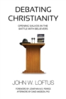Debating Christianity : Opening Salvos in the Battle with Believers - Book