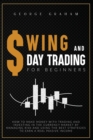 SWING AND D AY TRADING FOR BEGINNERS : HOW TO MAKE MONEY WITH TRADING AND INVESTING IN THE CURRENCY MARKET BY MANAGING RISK AND USING THE BEST STRATEGIES TO EARN A REAL PASSIVE INCOME - Book