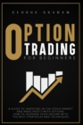 OPTION TRADING FOR BEGINNERS : GUIDE TO INVESTING IN THE STOCK MARKET AND MAKE PROFIT WITH OPTIONS. HOW TO INCREASE YOUR INCOME WITH THE BEST STRATEGIES AND TECHNIQUES - Book