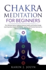Chakra Meditation for Beginners : The Ultimate Starter Guide to Improve Your Health and Positive Energy Learning about Chakra Meditation, Mudras and Practical Exercises to Balance and Heal Your Chakra - Book