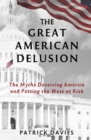 The Great American Delusion : The Myths Deceiving America and Putting the West at Risk - Book