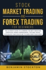 Stock Market Trading and Forex Trading for Beginners : The Ultimate Guide to Learning the Best Investing Strategies, Money Management, Tips And Tricks, Psychology and Discipline to Earn From Your Home - Book