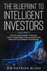 THE BLUEPRINT TO INTELLIGENT INVESTORS : VOLUME 2 STOCK AND SHARES TRADING, HOW TO BECOME A MILLIONAIRE AND PRIVATE PLACEMENT PROGRAMS - eBook