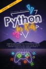 Python for Kids : Learn To Code Quickly With This Beginner's Guide To Computer Programming. Have Fun With More Than 40 Awesome Coding Activities, Games And Projects, Even If You Are A Novice - Book
