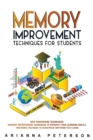 Memory Improvement Techniques for Students : New Memorizing Techniques. Memory Improvement Guidebook to Improve Your Learning Skills. Mnemonic Methods to Remember Anything You Learn - Book