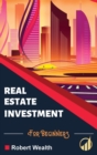 Real Estate Investment for Beginners : Is real estate investment profitable? Become a millionaire real estate investor, even without money. Tips for investing in real estate, generating profits and pa - Book