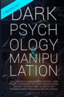 Dark Psychology and Manipulation : The Complete Guide on Mind Control. How to Use Psychology to Covert Manipulation, Find Out the Right Way to Employ NLP Becoming more Persuasive and Influential - Book