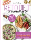 Keto Diet for Women After 50 : 201 Easy, Anti-Inflammatory Recipes To Lose Belly Fat And Increase Your Energy + Free Ketogenic 21-Day Meal Plan (Also For Vegetarians) 2020 Edition - Book