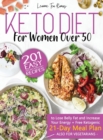 Keto Diet for Women After 50 : 201 Easy, Anti-Inflammatory Recipes To Lose Belly Fat And Increase Your Energy + Free Ketogenic 21-Day Meal Plan (Also For Vegetarians) 2020 Edition - Book