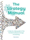 The Strategy Manual : A step-by-step guide to the transformational change of anything - Book