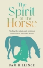 The Spirit of the Horse : Finding Healing and Spiritual Connection with the Horse - Book