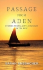 Passage From Aden : Stories From A Little Museum In Tel Aviv - Book