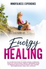Energy Healing : All in One Solution to Learn Chakra, Kundalini, Third Eye. Evolve Spirit, Empath. Beginners Guide to Improve Health & Relationship. Heal Trauma with Meditation, Yoga, Oils, Crystals. - Book