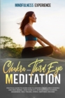 Chakra Meditation and Third Eye : Practical Guide to Learn How to Awaken and Balance Chakras and Reiki Energy. Open Third Eye. Increase Consciousness, Awareness. Heal Trauma, Stress, Emotions, Feeling - Book