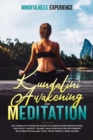 Kundalini Awakening and Meditation : The Complete Kundalini Guide to Learn Higher Mindfulness, Heal Body, Anxiety, Shame. Gain Spiritual Enlightenment with Meditation and Yoga. Rises Empath, Mind Powe - Book