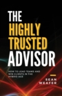 The Highly Trusted Advisor : How to Lead Teams and Win Clients in the Digital Age - Book