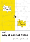 The Curia is the Pope : and why it cannot listen - Book