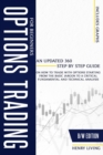 Options Trading for Beginners : An Updated 360 Step by Step Guide on How To Trade With Options Starting From the Basic Jargon to a Critical Fundamental and Technical Analysis - Book