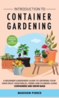 Introduction to Container Gardening : Beginners guide to growing your own fruit, vegetables and herbs using containers and grow bags - Book