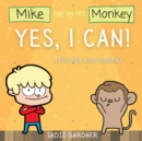 Yes, I Can : A Kids Book About Confidence! (Mike And His Pet Monkey): A Kids Book About Confidence! (Mike And His Pet Monkey - Book