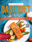 The Essential Dash Diet Cookbook : 500 Vibrant, Quick and Easy Recipes To Stop Hypertension, Lower Blood Pressure and Live Longer - Healthy Eating and Heart-Healthy Tasty Meals - Book