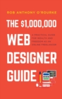 $1,000,000 Web Designer Guide : A Practical Guide for Wealth and Freedom as an Online Freelancer - Book