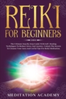 Reiki For Beginners : The Ultimate Step-by-Step Guide With Self-Healing Techniques To Reduce Stress And Anxiety. Unlock The Secrets To Cleanse Your Aura And Useful Tips For Reiki Meditation. - Book