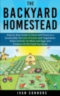 The Backyard Homestead : Step by Step Guide to Grow and Preserve a Sustainable Harvest of Grains and Vegetables. Raise Animals for Meat and Eggs and Produce All the Food You Need. - Book