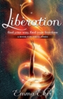 Liberation : Find Your Way, Find Your Freedom. A Book For These Times - Book