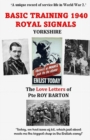 Basic Training 1940 Royal Signals Yorkshire : The Love Letters of Pte Roy Barton - Book
