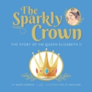 The Sparkly Crown : The Story of HM Queen Elizabeth II - Book